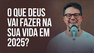 O que Deus vai fazer na sua vida em 2025? | Deive Leonardo