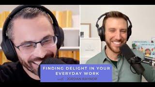 Finding Delight in Your Everyday Work with Jordan Raynor