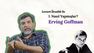 Nasıl Yapmışlar - 1: Erving Goffman