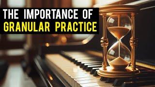 Granular Practice – The Key to Piano Mastery