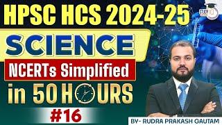 Science NCERT Simplified in 50 Hours | HPSC HCS 2024-25 with Rudra Sir #16