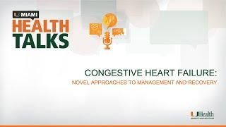 UMiami Health Talk: Congestive Heart Failure: Novel Approaches to Management and Recovery
