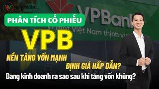 PHÂN TÍCH CỔ PHIẾU VPB | Đang Kinh Doanh Ra Sao Sau Khi Tăng Vốn Khủng?