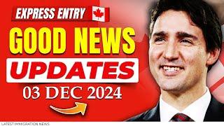 Express Entry Good News Updates : 03 December 2024 - Canada Immigration | IRCC