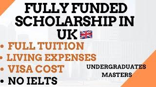 Fully Funded Scholarship in UK : No IELTS, Full Tuition, Living Expenses