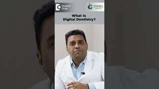 What is Digital Dentistry? Know how it helps to Transform Smiles-Dr.Sumanth Shetty|Doctors' Circle