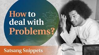 How to deal with Problems? | Satsang Snippets