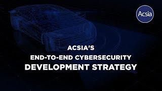 Acsia’s End-to-End cybersecurity development strategy.