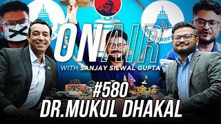 On Air With Sanjay #580 - Dr. Mukul Dhakal