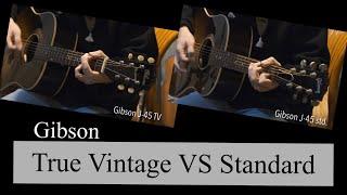 Gibson J-45 Comparison / J-45 True Vintage & J-45 Standard