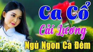 Vừa Nằm Vừa Nghe Ca Cổ Cải Lương Dễ Ngủ - Ca Cổ Hơi Dài 1000 Chữ NGỦ NGON CẢ ĐÊMCa Cổ Tân Thời