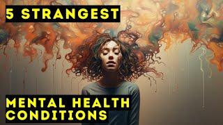 Top Five Strangest Mental Health Conditions | Documentary