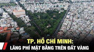 TP. Hồ Chí Minh Lãng phí mặt bằng trên đất vàng