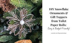 DIY Snowflake Ornaments & Gift Toppers from Toilet Paper Rolls | Easy & Budget-Friendly!