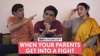 FilterCopy | When Your Parents Get Into A Fight | Ft. Manish Kharage, Kavita Waadhawan & Ajay Mehra