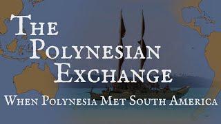 The Polynesian Exchange: Polynesia and South America Meet