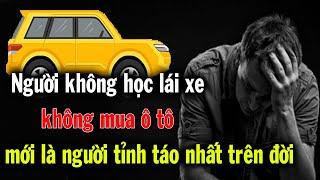 Những người không học lái xe, không mua ô tô là người tỉnh táo khôn ngoan thực sự trên đời