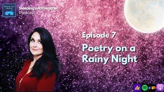 EP 7: Poetry on a Rainy Night - Sleeping with Heather  - ASMR Bedtime Show for Rest and Relaxation