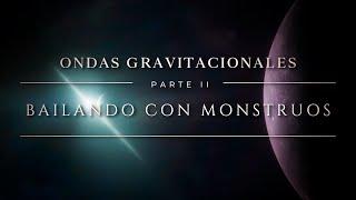 ONDAS GRAVITACIONALES  PARTE II | Bailando con Monstruos: ¿ecos de las grandes batallas del Cosmos?