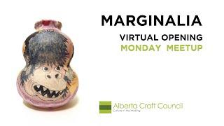 Marginalia - Virtual Opening. Alberta Craft Council Monday MeetUps