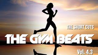 THE GYM BEATS Vol.4.3 - "THE SHORT CUTS - NONSTOP-MIX" -  BEST  MUSIC for WORKOUT and MOTIVATION