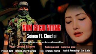 NAM GALJO NITENG || Chochoi Ft. Seineo || Nam Sepai - LMK - Kangchup Area