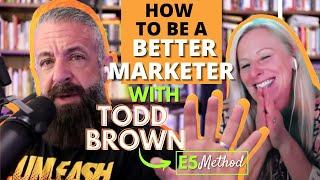 How to Be a Better Marketer with Todd Brown