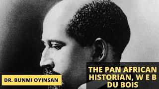 | The Pan African Historian W E B Du Bois |Authors Series| | African Changemakers | WEB Du Bois |