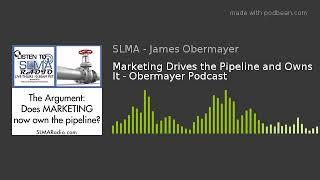 Marketing Drives the Pipeline and Owns It - Obermayer Podcast