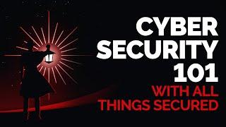 Cybersecurity 101 with All Things Secured @AllThingsSecured