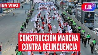 Gremios de CONSTRUCCIÓN marchan contra LEY de TERRORISMO URBANO | #EnVivoLR