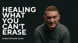 Healing What You Can't Erase with Christopher Cook