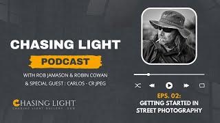 Chasing Light Podcast - Eps. 02: Getting Started In Street Photography | Chasing Light Gallery