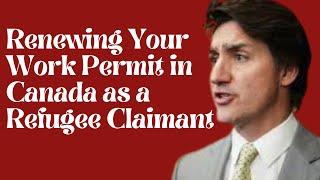 Renewing Your Work Permit in Canada as a Refugee Claimant: Everything You Need to Know