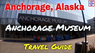 Anchorage Museum – Anchorage, Alaska (TRAVEL GUIDE) | Episode# 4