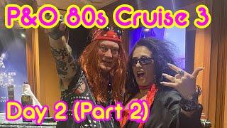 P&O 80's Theme Cruise 3 - Day 2 of Our Third 80s Cruise on the Pacific Encounter Part 2