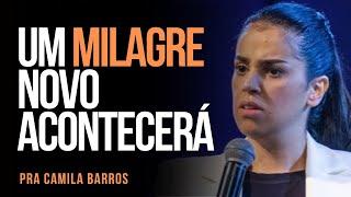 Pra Camila Barros - UM MILAGRE NOVO ACONTECERÁ