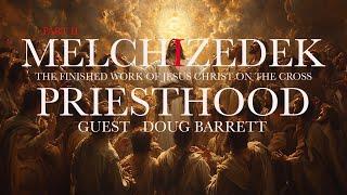 PART 2 - The Melchizedek Priesthood w/ Doug Barrett & Christopher