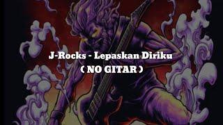 J-Rocks - Lepaskan Diriku ( NO GITAR )Vocal+Chord+Lyric