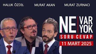 Ne Var Ne Yok 11 Mart 2025 / Haluk Özdil - Murat Akan - Murat Zurnacı