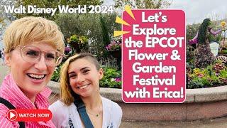 Flowers, Gardens, Food & Friends: EPCOT's Flower & Garden Festival with Deni & Erica! | Disney World