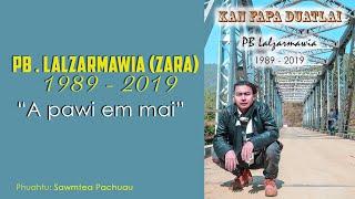 A pawi em mai -  Vanlalvangi || PB. Lalzarmawia (1989 - 2019) Pual