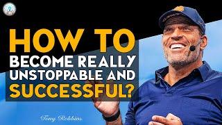 Tony Robbins Motivation - HOW TO BECOME REALLY UNSTOPPABLE AND SUCCESSFUL?