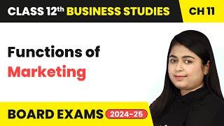 Functions of Marketing - Marketing | Class 12 Business Studies Chapter 11 | CBSE 2024-25