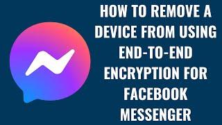 Hoe verwijder ik een apparaat dat end-to-end-encryptie voor Facebook Messenger gebruikt?