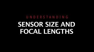 Understanding Sensor Size and Focal Lengths