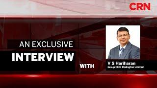 CRN India | An Exclusive Interview with V S Hariharan, Group CEO, Redington Limited