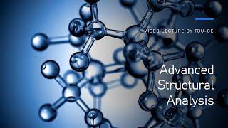 Advanced Structural Analysis - Video Lecture - PART 1