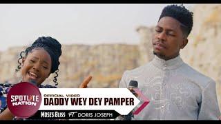 Moses Bliss - Daddy Wey Dey Pamper ft. Doris Joseph [Special Version][Official Video]