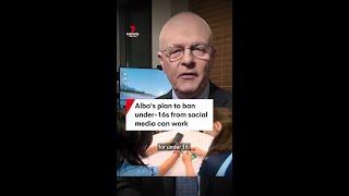 Albo's plan to ban under 16s from social media can work